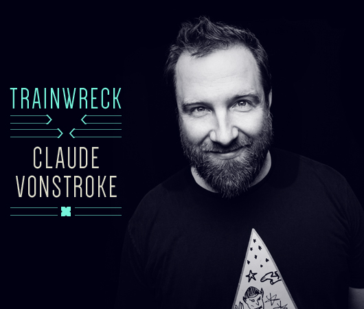 Trainwreck Claude VonStroke